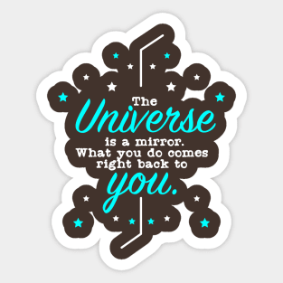 The Universe is a Mirror What you do comes right back to You Sticker